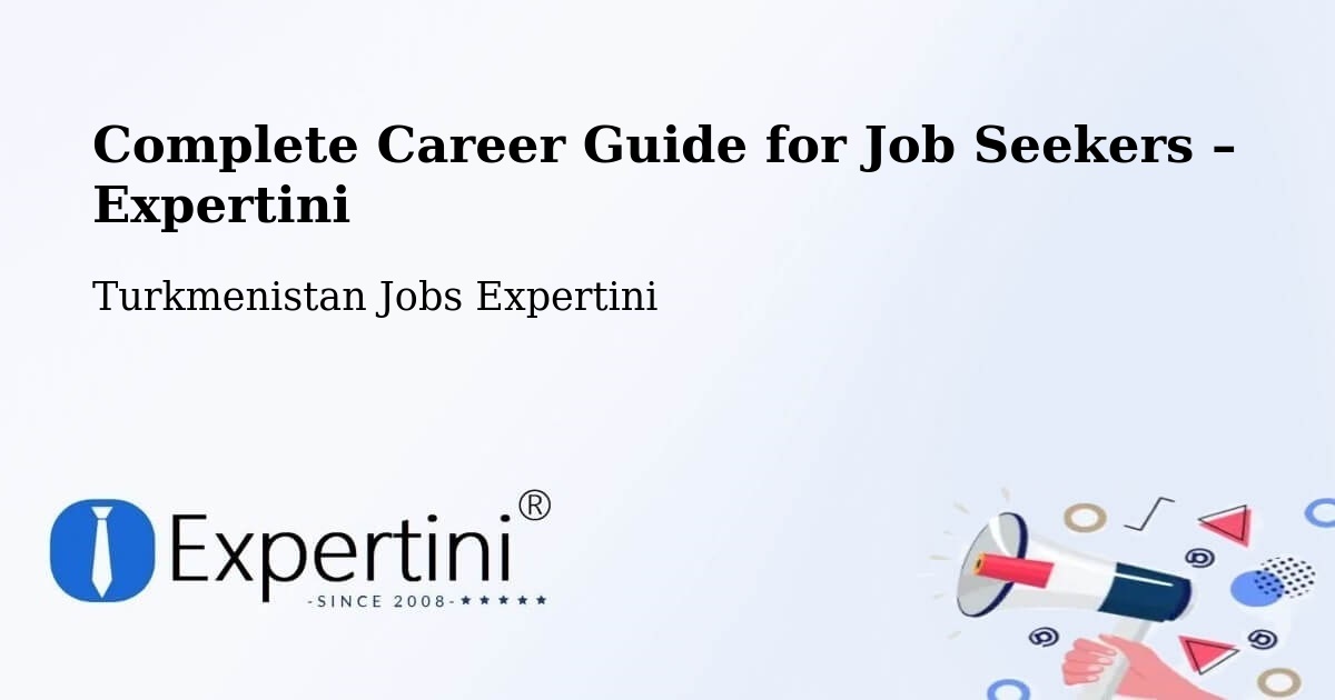 Career Guide for Job Seekers – Serhetabat - Serhetabat, Turkmenistan Jobs Expertini