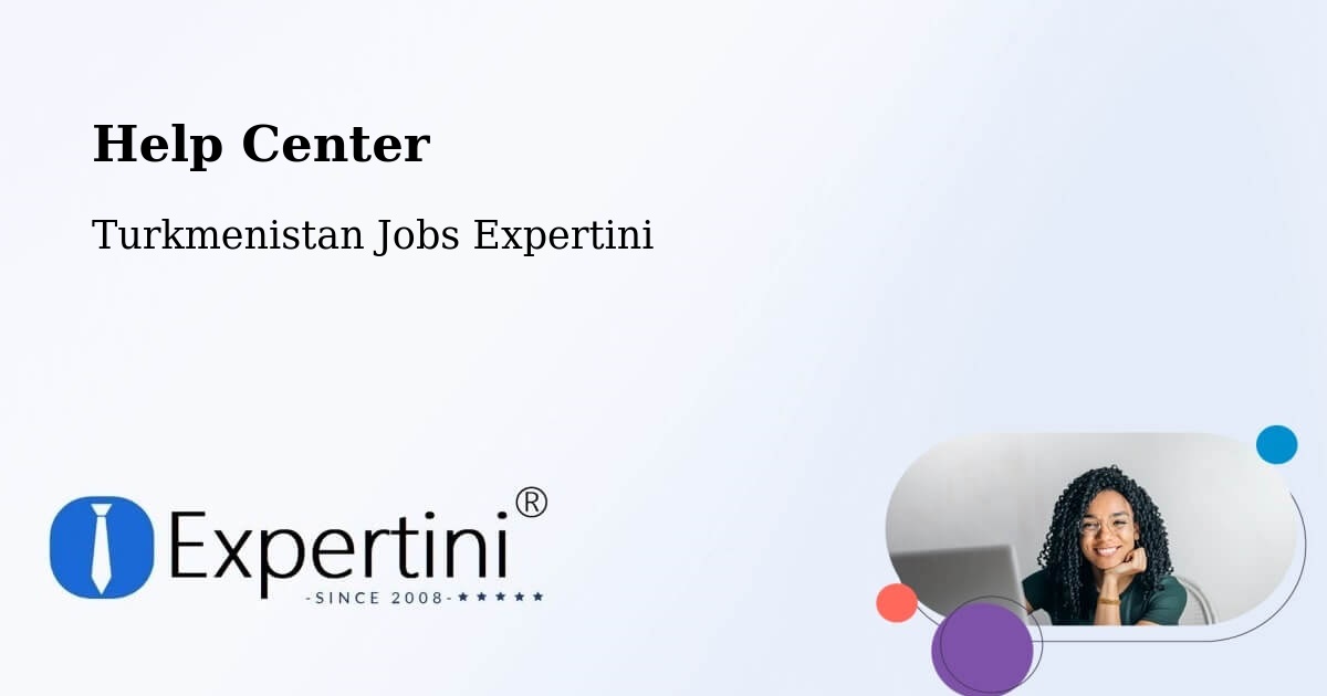 Help Center – Serhetabat - Turkmenistan Jobs Expertini