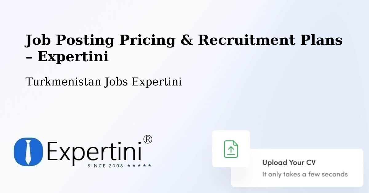 Job Posting Pricing & Recruitment Plans – Serhetabat - Serhetabat, Turkmenistan Jobs Expertini
