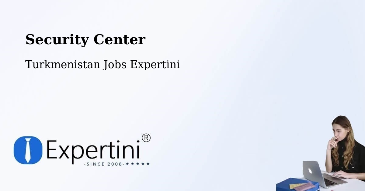 Security & Compliance – Serhetabat - Turkmenistan Jobs Expertini