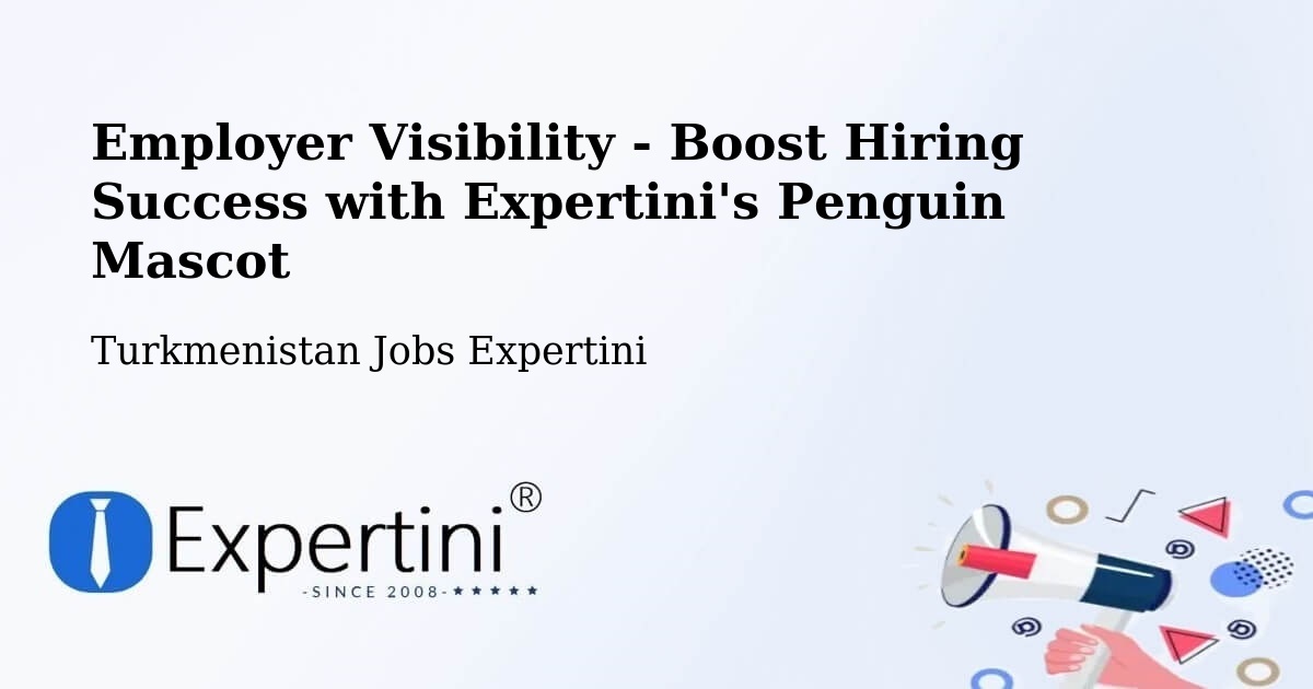 CV and Resume Visibility Optimization – Serhetabat - Turkmenistan Jobs Expertini